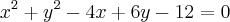 {x}^{2}+{y}^{2}-4x+6y-12=0 {x}^{2}+{y}^{2}-4x+6y-12=0