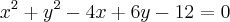 {x}^{2}+{y}^{2}-4x+6y-12=0