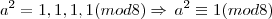 a^2 = 1, 1, 1, 1 (mod 8) \Rightarrow \, a^2 \equiv 1 (mod 8)