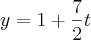 y = 1+\frac{7}{2}t y = 1+\frac{7}{2}t