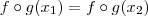f\circ g (x_1) = f\circ g (x_2)