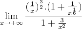 \lim_{x \to +\infty}\frac{(\frac{1}{x})^\frac{3}{2}. (1 + \frac{1}{x^\frac{1}{6}})}{1 + \frac{3}{x^2}}