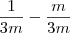 \frac{1}{3m} - \frac{m}{3m} \frac{1}{3m} - \frac{m}{3m}