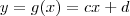 y = g(x) = cx + d