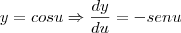 y=cosu \Rightarrow  \frac{dy}{du}=-senu