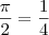 \frac{\pi}{2}=\frac{1}{4}