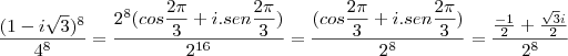 \dfrac{(1-i\sqrt{3})^8}{4^8}=\dfrac{2^8(cos\dfrac{2\pi}{3}+i.sen\dfrac{2\pi}{3})}{2^{16}}=\dfrac{(cos\dfrac{2\pi}{3}+i.sen\dfrac{2\pi}{3})}{2^8}=\dfrac{\frac{-1}{2}+\frac{\sqrt{3}i}{2}}{2^8}