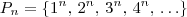 P_n = \left\{1^n,\, 2^n,\, 3^n,\, 4^n,\, \ldots\right\}