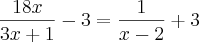 \frac{18x}{3x + 1} - 3 = \frac{1}{x - 2} + 3