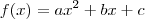 f(x) = ax^2 + bx+c f(x) = ax^2 + bx+c
