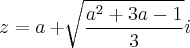z=a+\sqrt[]{\frac{{a}^{2}+3a-1}{3}}i