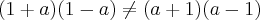 (1 + a)(1 - a) \neq (a + 1)(a - 1)