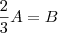 \frac{2}{3}A=B