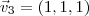 {\vec v}_{3} = (1,1,1)