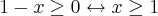 1-x\geq 0 \leftrightarrow x\geq1 1-x\geq 0 \leftrightarrow x\geq1