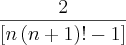 \frac{2}{\left[n\left(n+1 \right)!-1 \right]}