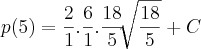 p(5)=\frac{2}{1}.\frac{6}{1}.\frac{18}{5}\sqrt[]{\frac{18}{5}}+C