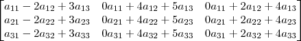 \begin{bmatrix}a_{11}-2a_{12}+3a_{13}&0a_{11}+4a_{12}+5a_{13}&0a_{11}+2a_{12}+4a_{13}\\a_{21}-2a_{22}+3a_{23}&0a_{21}+4a_{22}+5a_{23}&0a_{21}+2a_{22}+4a_{23}\\a_{31}-2a_{32}+3a_{33}&0a_{31}+4a_{32}+5a_{33}&0a_{31}+2a_{32}+4a_{33}\end{bmatrix}