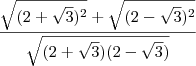 \frac{\sqrt{(2+\sqrt3)^2}+\sqrt{(2-\sqrt3)^2}}{\sqrt{(2+\sqrt3)(2-\sqrt3)}}