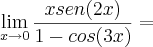 \lim_{x\rightarrow0}\frac{x sen(2x)}{1-cos(3x)}=