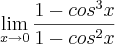 \lim_{x\rightarrow0} \frac{1-cos^3 x}{1 - cos^2 x}