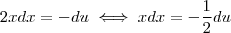 2x dx  = -du  \iff  xdx = - \frac{1}{2} du