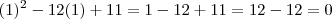 (1)^2 - 12(1) +11 =  1  - 12  + 11 =  12 - 12  = 0
