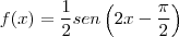 f(x)=\frac{1}{2}sen\left(2x-\frac{\pi}{2}\right)