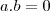 a.b=0