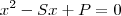 x^2-Sx+P=0