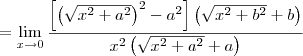 = \lim_{x\to 0} \frac{\left[\left(\sqrt{x^2+a^2}\right)^2-a^2\right]\left(\sqrt{x^2+b^2}+b\right)}{x^2\left(\sqrt{x^2+a^2}+a\right)}