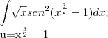 \int_{}^{}\sqrt[]{x}{sen}^{2}({x}^{\frac{3}{2}}-1)dx,

u={x}^{\frac{3}{2}}-1