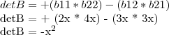 detB = + (b11 * b22) - (b12 * b21)

detB = + (2x * 4x) - (3x * 3x)

detB = -x^2