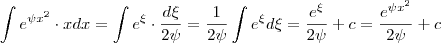 \int  e^{\psi x^2}\cdot x  dx =   \int  e^{\xi}\cdot \frac{d\xi}{2\psi} = \frac{1}{2\psi} \int e^{\xi} d\xi =    \frac{e^{\xi}}{2\psi} + c =     \frac{e^{\psi x^2}}{2\psi} + c