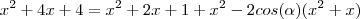 {x}^{2} + 4x + 4 = {x}^{2} + 2x + 1 + {x}^{2} - 2cos(\alpha)({x}^{2}+x) {x}^{2} + 4x + 4 = {x}^{2} + 2x + 1 + {x}^{2} - 2cos(\alpha)({x}^{2}+x)