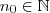 n_0 \in \mathbb{N} n_0 \in \mathbb{N}