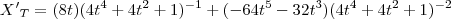 {X'}_{T}= (8t)(4t^4+4t^2+1)^{-1}+(-64t^5-32t^3)(4t^4+4t^2+1)^{-2}
