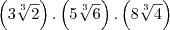 \left( 3\sqrt[3]{2} \right) . \left( 5\sqrt[3]{6} \right)  . \left(  8\sqrt[3]{4} \right)