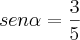 sen\alpha=\frac{3}{5} sen\alpha=\frac{3}{5}