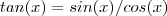 tan(x) = sin(x)/cos(x) tan(x) = sin(x)/cos(x)
