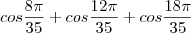cos\frac{8\pi }{35}+cos\frac{12\pi }{35}+cos\frac{18\pi }{35}