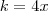 k = 4x