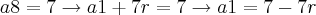 a8=7\rightarrow a1+7r=7\rightarrow a1=7-7r