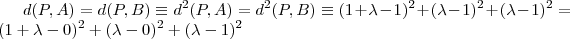 d(P,A) = d(P,B) \equiv   d^2(P,A) = d^2(P,B) \equiv  (1+\lambda  -1 )^2+(\lambda -1 )^2+(\lambda -1)^2 =(1+\lambda - 0   )^2+(\lambda - 0  )^2+(\lambda-1 )^2