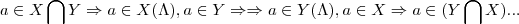 a\in X\bigcap_{}^{}Y\Rightarrow a\in X (\Lambda),a\in Y\Rightarrow \Rightarrow a\in Y(\Lambda),a\in X\Rightarrow a\in(Y\bigcap_{}^{}X)... a\in X\bigcap_{}^{}Y\Rightarrow a\in X (\Lambda),a\in Y\Rightarrow \Rightarrow a\in Y(\Lambda),a\in X\Rightarrow a\in(Y\bigcap_{}^{}X)...