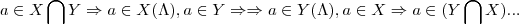 a\in X\bigcap_{}^{}Y\Rightarrow a\in X (\Lambda),a\in Y\Rightarrow \Rightarrow a\in Y(\Lambda),a\in X\Rightarrow a\in(Y\bigcap_{}^{}X)...