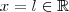 x = l \in \mathbb{R}
