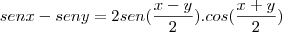 senx-seny=2sen(\frac{x-y}{2}).cos(\frac{x+y}{2})