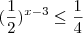 (\frac{1}{2})^{x-3} \leq \frac{1}{4}
