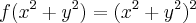 f({x}^{2}+{y}^{2})=({x}^{2}+{y}^{2})^2 f({x}^{2}+{y}^{2})=({x}^{2}+{y}^{2})^2